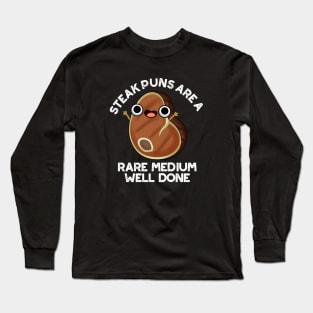 Steak Puns Are A Rare Medium Well Done Cute Meat Pun Long Sleeve T-Shirt